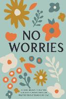  No Worries: A Guided Journal to Help You Calm Anxiety, Relieve Stress, and Practice Positive Thinking...