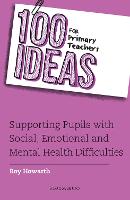 100 Ideas for Primary Teachers: Supporting Pupils with Social, Emotional and Mental Health Difficulties (ePub eBook)
