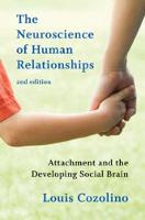 Neuroscience of Human Relationships, The: Attachment and the Developing Social Brain