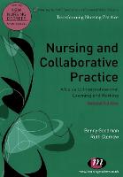 Nursing and Collaborative Practice: A guide to interprofessional learning and working