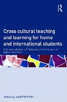  Cross-Cultural Teaching and Learning for Home and International Students: Internationalisation of Pedagogy and Curriculum in Higher...