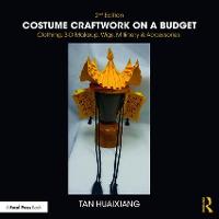 Costume Craftwork on a Budget: Clothing, 3-D Makeup, Wigs, Millinery & Accessories