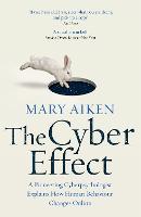 Cyber Effect, The: A Pioneering Cyberpsychologist Explains How Human Behaviour Changes Online