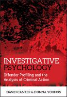 Investigative Psychology: Offender Profiling and the Analysis of Criminal Action