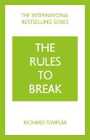 Rules to Break: A personal code for living your life, your way (Richard Templar's Rules), The