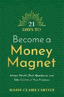  21 Days to Become a Money Magnet: Attract Wealth, Find Abundance, and Take Control of Your...