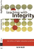 Teaching with Integrity: The Ethics of Higher Education Practice