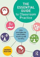 Essential Guide to Classroom Practice, The: 200+ strategies for outstanding teaching and learning